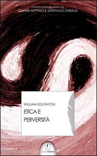 eggington william; vattimo g. (curatore); zabala s. (curatore) - etica e perversita'