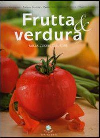 martinengo francesca; carbone barbara- neri viviana - frutta & verdura nella cucina d'autore