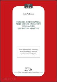 ambrosetti nadia - eredita' arabo-islamica nelle scienze e nelle arti del calcolo