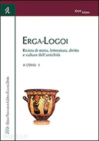 aa.vv. - erga-logoi. rivista di storia, letteratura, diritto e culture dell'antichita '