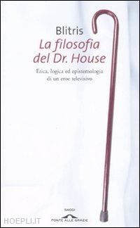 blitris - la filosofia del dr . house