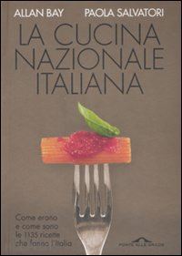 bay allan; salvatori paola - la cucina nazionale italiana