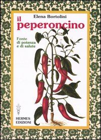 bortolini elena - il peperoncino. fonte di potenza e di salute