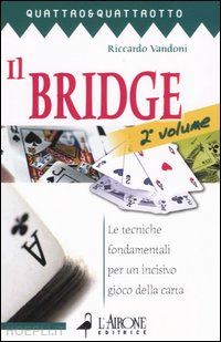 vandoni riccardo - il bridge . vol. 2: le tecniche fondamentali per un incisivo gioco della carta.
