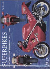 dowds alan - superbikes. le moto piu' straordinarie di tutti i tempi. ediz. illustrata