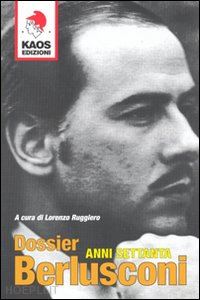 ruggiero lorenzo (curatore) - dossier berlusconi. anni settanta