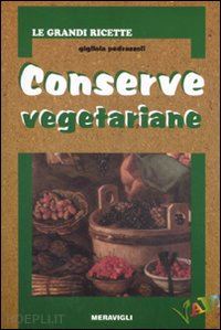 pedrazzoli gigliola - conserve vegetariane. ediz. illustrata