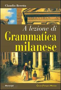 beretta claudio - a lezione di grammatica milanese