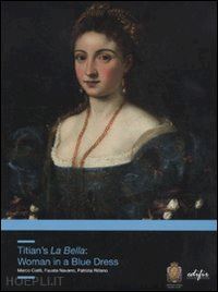 ciatti m. (curatore); navarro f. (curatore); riitano p. (curatore) - titian's la bella. woman in a blue dress