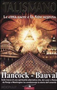 hancock graham; bauval robert - talismano - le citta' sacre e la fede segreta