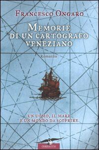 ongaro francesco - memorie di un cartografo veneziano