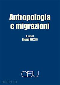 riccio bruno (curatore) - antropologia e migrazioni