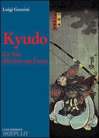 genzini luigi - kyudo. la via del tiro con l'arco