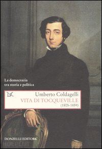 coldagelli umberto - vita di tocqueville (1805-1859)