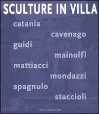 cardano n. (curatore) - sculture in villa. catalogo della mostra (tivoli, 14 giugno- 5 novembre 2006)