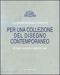 moschini francesco (curatore) - per una collezione del disegno contemporaneo. pittura scultura architettura