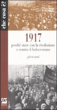 neri piero - 1917. perché stare con la rivoluzione e contro il bolscevismo