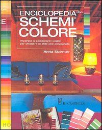 starmer anna - enciclopedia degli schemi di colore. imparare a combinare i colori per ottenere