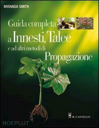 smith - guida completa agli innesti delle talee e altri metodi di propagazione