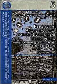 giannetto e. (curatore); giannini g. (curatore); toscano m. (curatore) - relativita, quanti, chaos e altre rivoluzioni della fisica. atti del xxvii