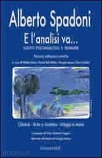 spadoni alberto - e l'analisi va. scritti psicoanalitici e memorie