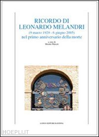 perani m.(curatore) - ricordo di leonardo melandri (9 marzo 1929-6 giugno 2005) nel primo anniversario della morte