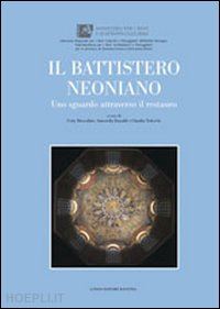 muscolino c.(curatore); ranaldi a.(curatore); tedeschi c.(curatore) - il battistero neoniano. uno sguardo attraverso il restauro