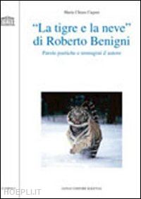 cugusi m. chiara - «la tigre e la neve» di roberto benigni. parole poetiche e immagini d'autore