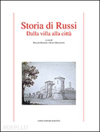 baldini e.(curatore); bolognesi d.(curatore) - storia di russi. dalla villa alla città