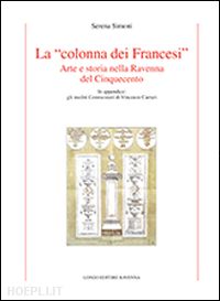simoni serena - la «colonna dei francesi». arte e storia nella ravenna del cinquecento