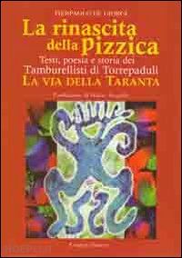 de giorgi pierpaolo - la rinascita della pizzica. testi, poesia e storia dei tamburellisti di torrepaduli. la via della taranta