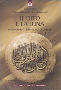 magi gianluca - il dito e la luna - insegnamenti mistici dell'islam