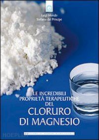 mondo luigi; del principe stefania - le incredibili proprieta' terapeutiche del cloruro di magnesio