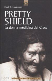 linderman frank b. - pretty shield - la donna medicina dei crow