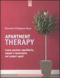 gillingham-ryan maxwell - apartment therapy. come portare equilibrio, salute e benessere nei propri spazi