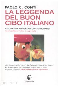 conti paolo c. - la leggenda del buon cibo italiano e altri miti alimentari contemporanei