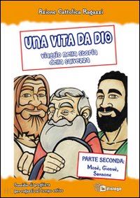 azione cattolica ragazzi di milano (curatore) - una vita da dio. viaggio nella storia della salvezza vol. 2