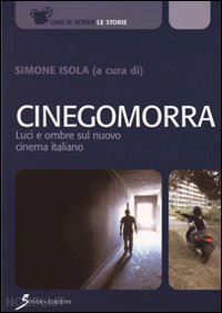 isola simone (curatore) - cinegomorra. luci e ombre sul nuovo cinema italiano