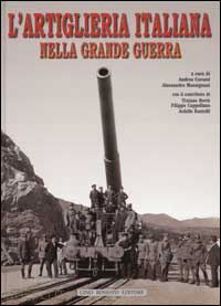 curami andreamassignani alessandro - l'artiglieria italiana nella grande guerra