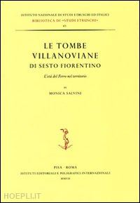 salvini monica - le tombe villanoviane di sesto fiorentino. l'eta' del ferro nel territorio