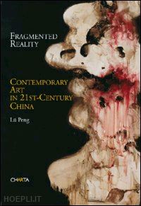 lu peng - fragmented reality: contemporary art in 21st century china