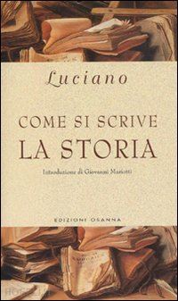 luciano di samosata; corcella a. (curatore) - come si scrive la storia