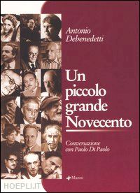 debenedetti antonio - un piccolo grande novecento