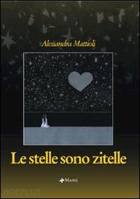 mattioli alessandra - le stelle sono zitelle