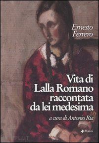 ferrero ernesto; ria a. (curatore) - vita di lalla romana raccontata da lei medesima