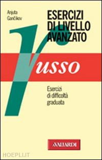 gancikoff chapperon anjuta - russo - esercizi di livello avanzato