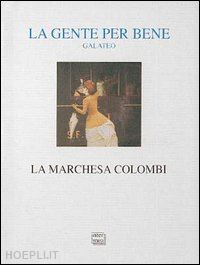 marchesa colombi; benatti s. (curatore); botteri i. (curatore); genenois e. (curatore) - la gente per bene