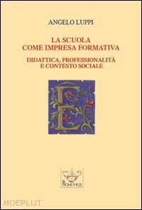 luppi angelo - la scuola come impresa formativa. didattica, professionalità e contesto sociale