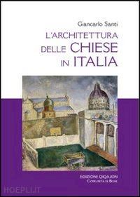 santi giancarlo - l'architettura delle chiese in italia. il dibattito, i riferimenti, i temi