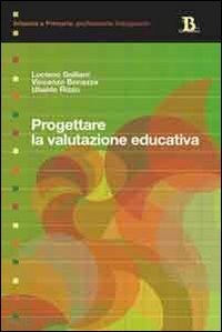 galliani luciano; bonazza vincenzo; rizzo ubaldo - progettare la valutazione educativa